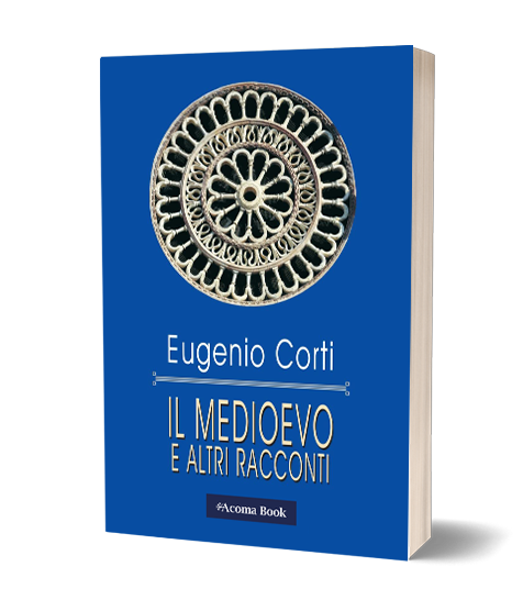 Eugenio Corti - Il medioevo e altri racconti