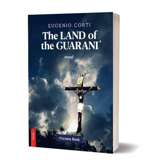 Eugenio Corti - The LAND of the GUARANi